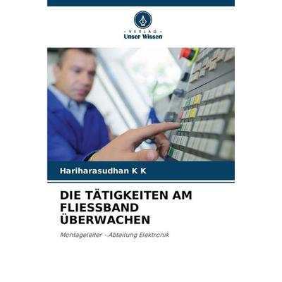 Die Tätigkeiten Am Fliessband Überwachen, Taschenbuch von Hariharasudhan K. K., Verlag Unser Wissen, 978-620-9-25388-1