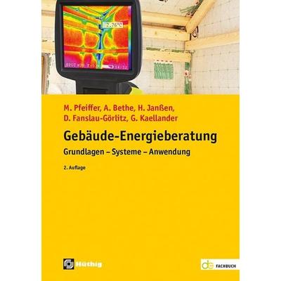 Gebäude-Energieberatung, Taschenbuch von Martin Pfeiffer,Achim Bethe,Holger Janssen,Dirk Fanslau-Görlitz,Gerd Kaellander, Hüthig, 978-3-8101-0618-6