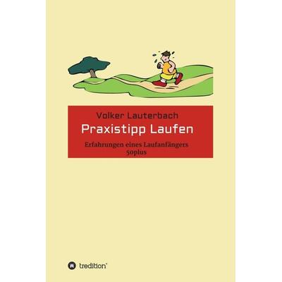 Praxistipp Laufen, Gebundene Ausgabe von Volker Lauterbach, Tredition, 978-3-7469-6480-5