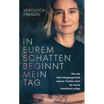 In eurem Schatten beginnt mein Tag, Taschenbuch von Veronica Frenzel, Goldmann, 978-3-442-31644-1