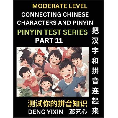Connecting Chinese Characters & Pinyin (Part 11), Taschenbuch von Yixin Deng, PinYin Test Series