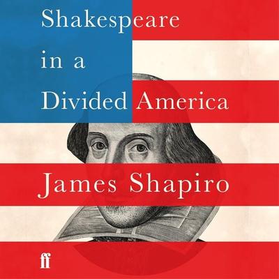Shakespeare in a Divided America - James Shapiro, Audio, 9780571363650