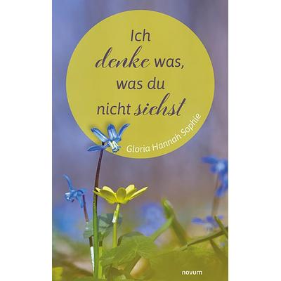 Ich denke was, was du nicht siehst, Taschenbuch von Gloria Hannah Sophie, Novum Verlag, 978-3-99131-775-3