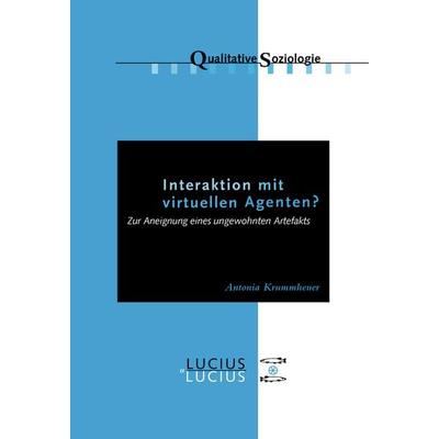 Interaktion mit virtuellen Agenten? Realitäten zur Ansicht, Taschenbuch von Antonia Krummheuer, De Gruyter Oldenbourg, 978-3-8282-0489-8