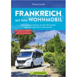Frankreich mit dem Wohnmobil Die schönsten Routen von der Normandie über die Côte d’Azur nach, Reisebücher von Thomas Cernak