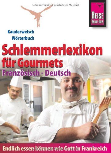 Weber, Peter W. L. - Reise Know-How Schlemmerlexikon für Gourmets - Wörterbuch Französisch - Deutsch: Kauderwelsch Wörterbuch: Endlich essen können wie Gott in Frankreich - Preis vom 17.10.2026 19:25:27 h
