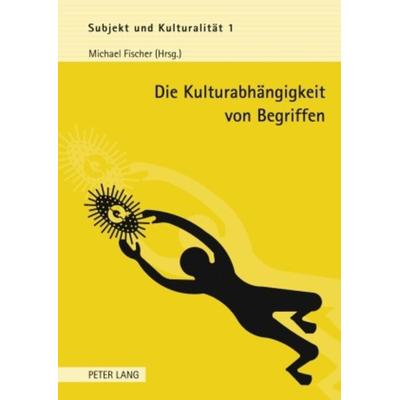 Die Kulturabhaengigkeit von Begriffen, Gebundene Ausgabe von , Peter Lang GmbH, Internationaler Verlag der Wissenschaften, 978-3-631-59461-2