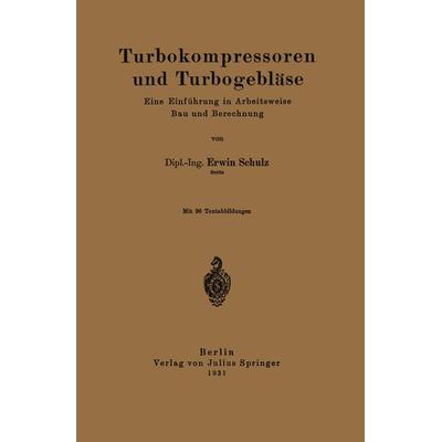 Turbokompressoren und Turbogebläse, Taschenbuch von Erwin Schulz, Springer Berlin, 978-3-642-98243-9