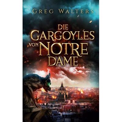 Die Gargoyles von Notre Dame, Gebundene Ausgabe von Greg Walters, BoD – Books on Demand, 978-3-7526-0419-1