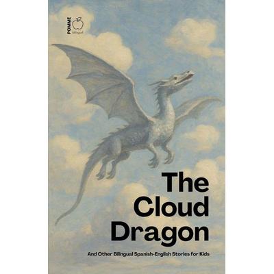 The Cloud Dragon And Other Bilingual Spanish-English Stories for Kids, Taschenbuch von Pomme Bilingual, Pomme Bilingual
