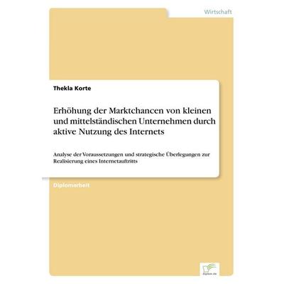 Erhöhung der Marktchancen von kleinen und mittelständischen Unternehmen durch aktive Nutzung des Internets, Taschenbuch von Thekla Korte, GRIN,