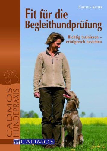 Christin Kaiter - Fit für die Begleithundprüfung: Richtig trainieren, erfolgreich bestehen - Preis vom 09.10.2026 07:28:09 h