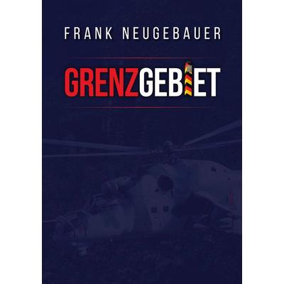 Grenzgebiet, Taschenbuch von Frank Neugebauer, BoD – Books on Demand, 978-3-7562-1740-3