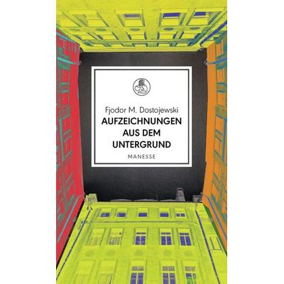 Aufzeichnungen aus dem Untergrund, Gebundene Ausgabe von Fjodor M. Dostojewski, Manesse, 978-3-7175-2536-3