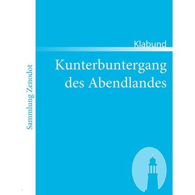 Kunterbuntergang des Abendlandes, Taschenbuch von Klabund, Contumax, 978-3-86640-185-3