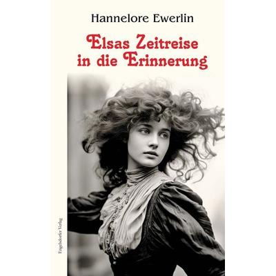 Elsas Zeitreise in die Erinnerung, Taschenbuch von Hannelore Ewerlin, Engelsdorfer Verlag, 978-3-96940-833-9