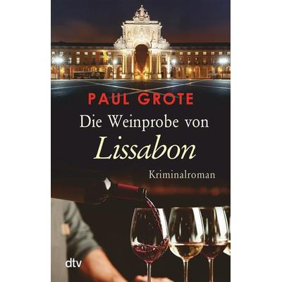 Die Weinprobe von Lissabon, Taschenbuch von Paul Grote, dtv, 978-3-423-21936-5