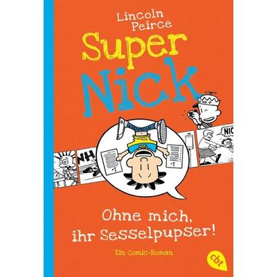 Super Nick - Ohne mich, ihr Sesselpupser!, Taschenbuch von Lincoln Peirce, Cbt, 978-3-570-22554-7