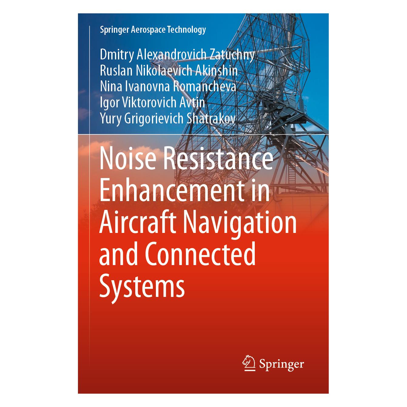 Springer Noise Resistance Enhancement in Aircraft Navigation and Connected Systems (Englisch, Softcover, Dmitry Alexandrovich Zatuchny, Igor Viktorovich Avtin, Nina Ivanovna Romancheva, Ruslan Nikolaevich Akinshin, Yury Grigorievich Shatrakov) (56831629)