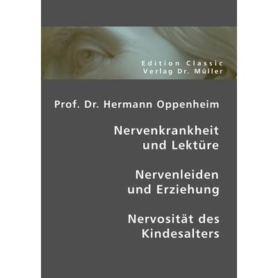 Prof. Dr. Hermann Oppenheim: Nervenkrankheit und Lektüre - Nervenleiden und Erziehung - Nervosität des Kindesalters, Taschenbuch von Hermann