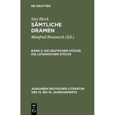 Die deutschen Stücke. Die lateinischen Stücke, Gebundene Ausgabe von Sixt Birck, De Gruyter, 978-3-11-006758-3