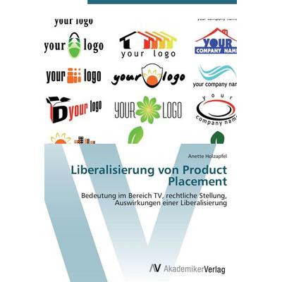 Liberalisierung von Product Placement, Taschenbuch von Anette Holzapfel, AV Akademikerverlag, 978-3-639-40458-6