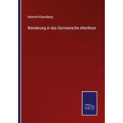 Wanderung in das Germanische Alterthum, Taschenbuch von Heinrich Künssberg, Outlook, 978-3-375-08714-2