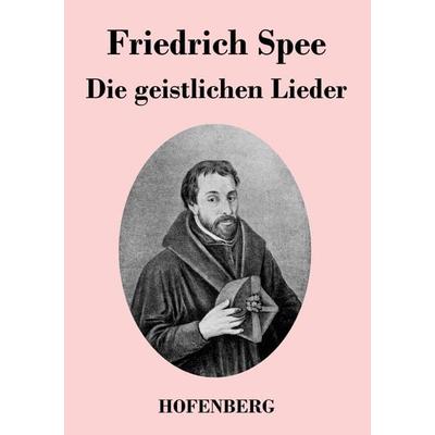 Die geistlichen Lieder, Taschenbuch von Friedrich Spee, Henricus - Edition Deutsche Klassik GmbH, Berlin, 978-3-8430-4797-5