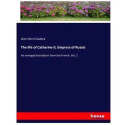 The life of Catharine II, Empress of Russia, Belletristik von Jean-Henri Castéra