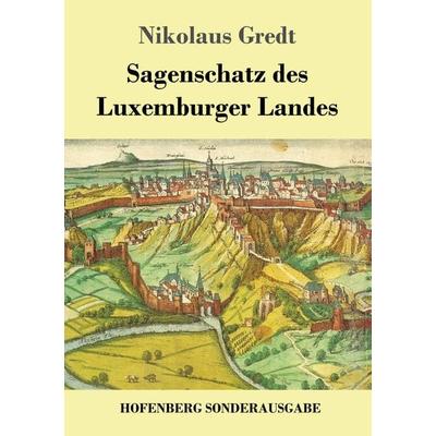 Sagenschatz des Luxemburger Landes, Taschenbuch von Nikolaus Gredt, Hofenberg, 978-3-7437-2342-9