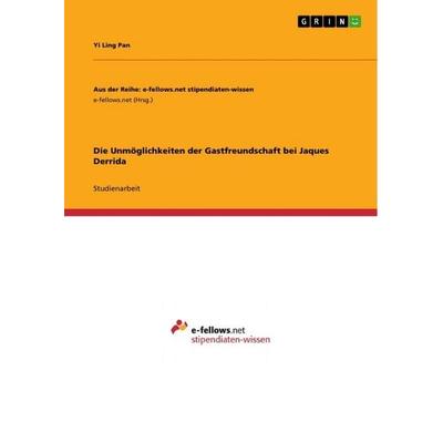 Die Unmöglichkeiten der Gastfreundschaft bei Jaques Derrida, Taschenbuch von Yi Ling Pan, GRIN, 978-3-389-19031-9