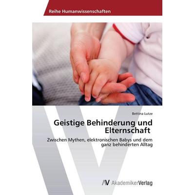 Geistige Behinderung und Elternschaft, Taschenbuch von Bettina Lutze, AV Akademikerverlag, 978-3-639-44525-1