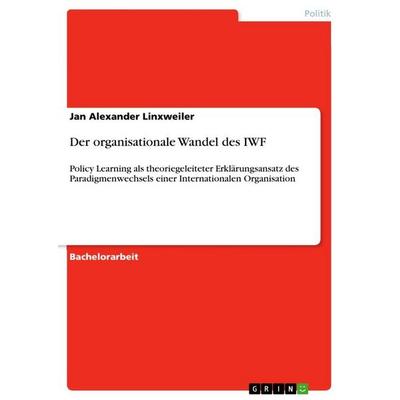 Der organisationale Wandel des IWF, Taschenbuch von Jan Alexander Linxweiler, GRIN, 978-3-668-12876-7