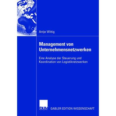 Management von Unternehmensnetzwerken, Taschenbuch von Antje Wittig, Deutscher Universitätsverlag, 978-3-8244-8311-2