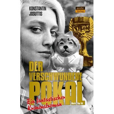 Der verschwundene Pokal - World Cup '66; Taschenbuch von Konstantin Josuttis, Arete Verlag, 978-3-96423-117-8