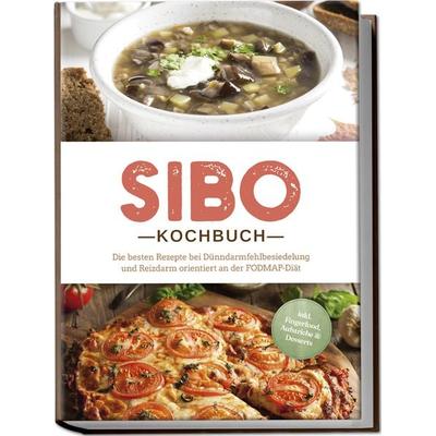 SIBO Kochbuch: Die besten Rezepte bei Dünndarmfehlbesiedelung und Reizdarm orientiert an der FODMAP-Diät - inkl. Fingerfood, Aufstriche & Desserts,