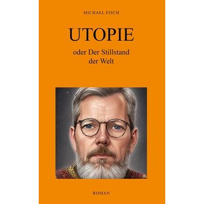 UTOPIE oder Der Stillstand der Welt, Gebundene Ausgabe von Michael Fisch, Shaker