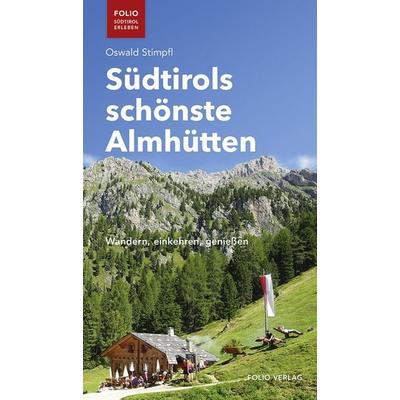 Südtirols schönste Almhütten, Taschenbuch von Oswald Stimpfl, Folio, 978-3-85256-807-2