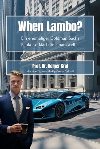 Holger Graf - When Lambo? Ein ehemaliger Goldman Sachs Banker erklärt die Finanzwelt ... - Preis vom 18.10.2026 19:22:15 h