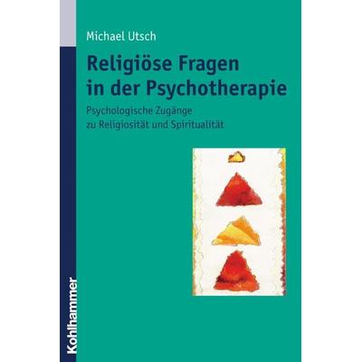 Religiöse Fragen in der Psychotherapie, Taschenbuch von Michael Utsch, Kohlhammer, 978-3-17-017524-2
