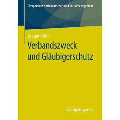 Verbandszweck und Gläubigerschutz, Taschenbuch von Gregor Roth, Springer Fachmedien Wiesbaden GmbH, 978-3-658-28121-2