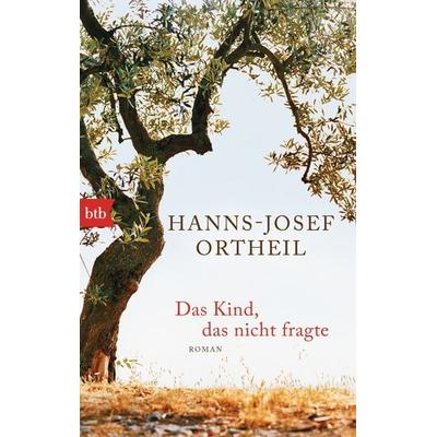 Das Kind, das nicht fragte, Taschenbuch von Hanns-Josef Ortheil, btb