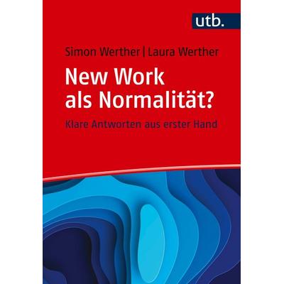 New Work als Normalität? Frag doch einfach!, Taschenbuch von Simon Werther,Laura Werther, Utb GmbH, 978-3-8252-5810-8