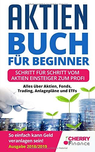 Cherry Finance - Aktien Buch für Beginner: Schritt für Schritt vom Aktien Einsteiger zum Profi - Alles über Aktien, Fonds, Trading, Anlagepläne und ETFs - So einfach ... Geld und Finanzen für Beginner, Band 1) - Preis vom 30.09.2026 09:01:18 h