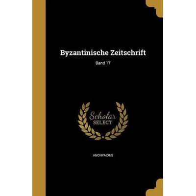 Byzantinische Zeitschrift; Band 17, Taschenbuch von , Creative Media Partners, LLC, 978-1-360-60447-3