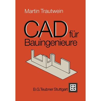 CAD für Bauingenieure, Taschenbuch von Martin Trautwein, Vieweg & Teubner, 978-3-519-05243-2