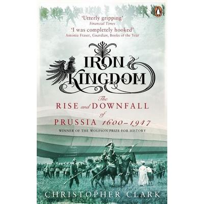 Iron Kingdom, Taschenbuch von Christopher Clark, Penguin Books Ltd, 978-0-14-029334-0