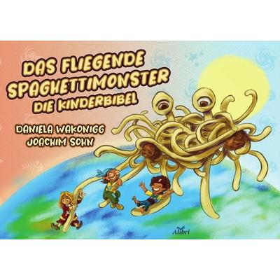 Das Fliegende Spaghettimonster, Gebundene Ausgabe von Daniela Wakonigg, Alibri, 978-3-86569-391-4