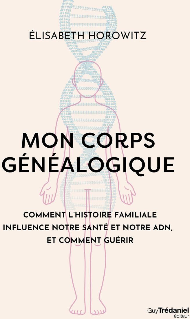 Elisabeth Horowitz - Mon corps généalogique : comment l'histoire familiale influence notre santé et notre ADN, et comment guérir - Preis vom 30.09.2026 09:01:18 h