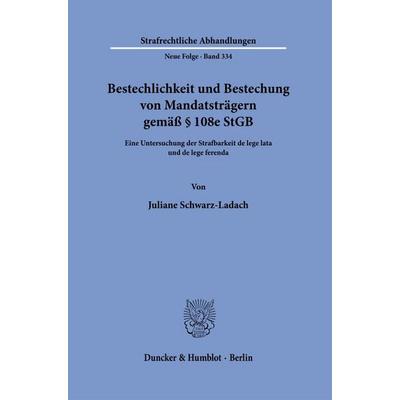 Bestechlichkeit und Bestechung von Mandatsträgern gemäß § 108e StGB, Taschenbuch von Juliane Schwarz-Ladach, Duncker & Humblot, 978-3-428-19593-0